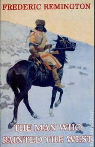 Frederic Remington The man Who Painted The West #1 by Tome Press